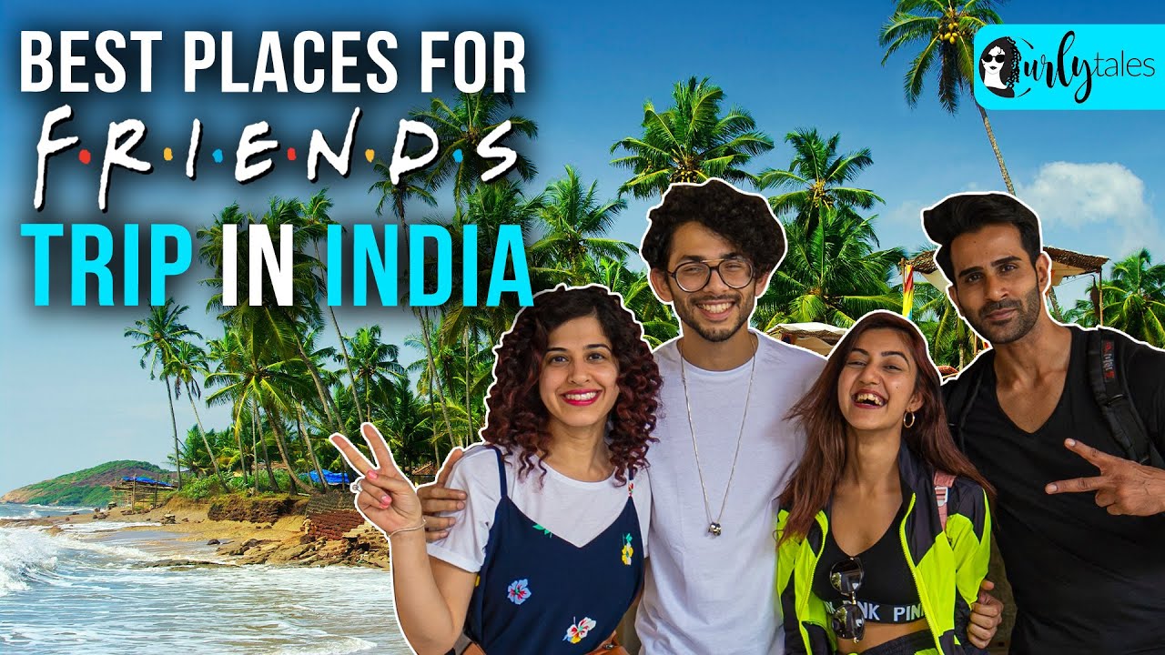 Read more about the article 10 Best Places To Travel With Your Friends In India | Curly Tales