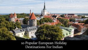 Read more about the article 10 Popular European Holiday Destinations For Indians
