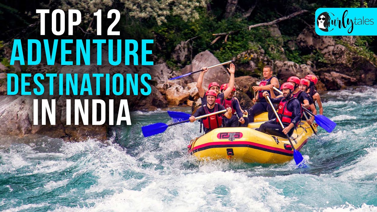 Read more about the article Top 12 Adventure Destinations In India For Those Who Like The Thrill | Curly Tales