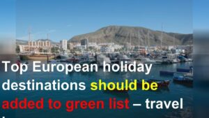 Read more about the article Top European holiday destinations should be added to green list – travel bosses
