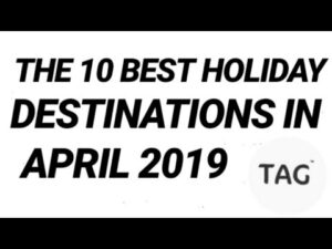 Read more about the article The 10 Best Holiday Destinations in April 2019