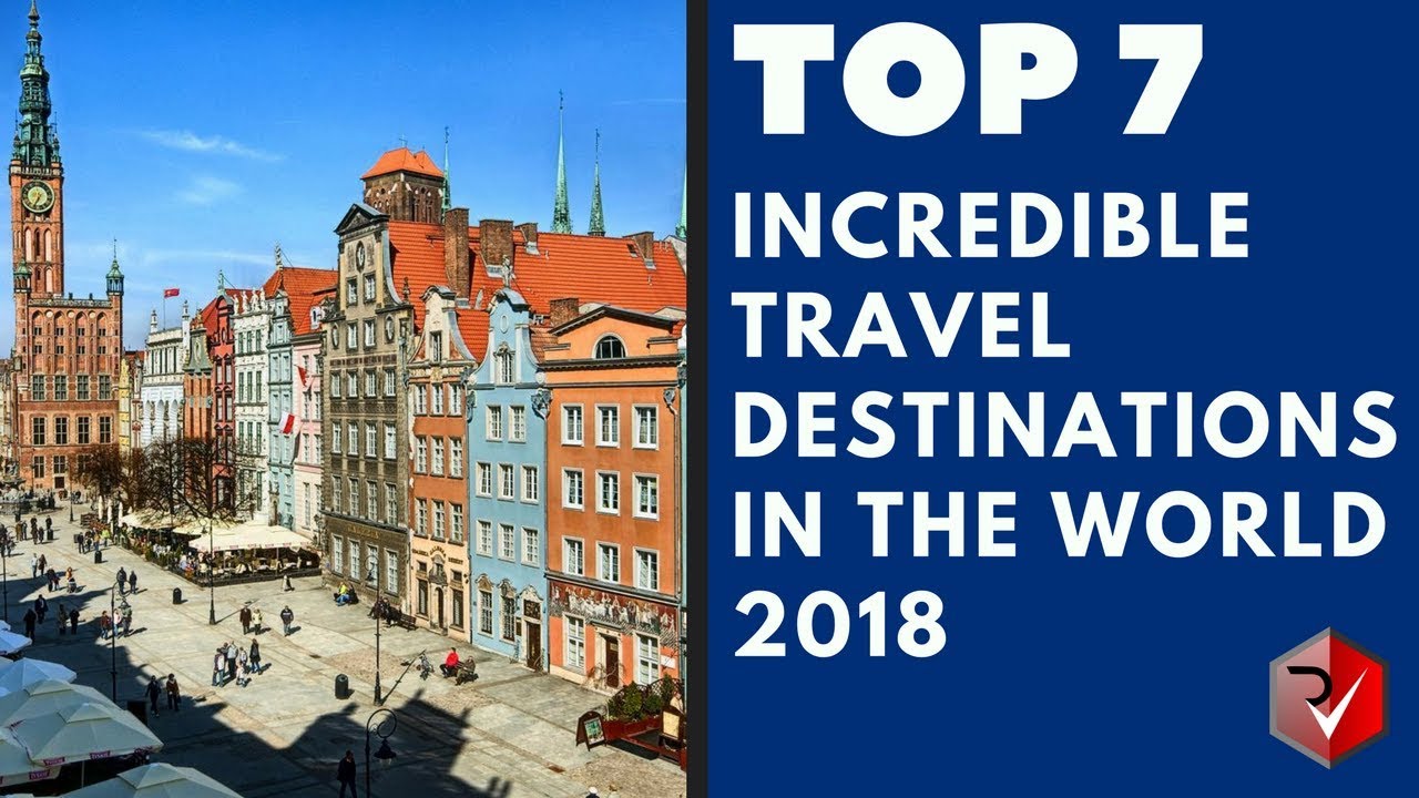 You are currently viewing Top 7 Incredible Travel Destinations In The World 2018
