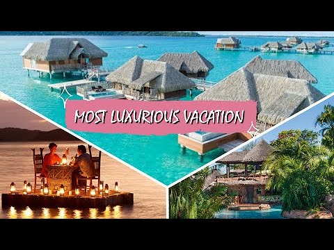 You are currently viewing the most luxurious travel destinations 2021,most luxurious holiday  in the world ,luxury holidays
