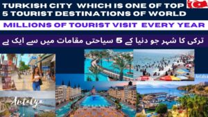 Read more about the article City of Turkey which is one of Top 5 Tourist destinations of World , Millions of Tourist visit this