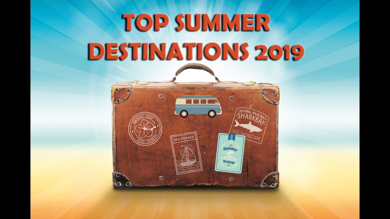 You are currently viewing Top Summer Destinations 2019