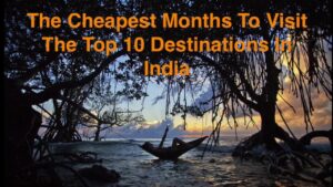 Read more about the article The Cheapest Months To Visit The Top 10 Destinations In India