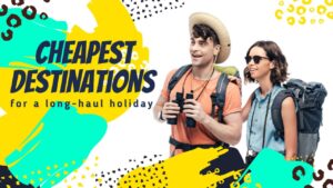 Read more about the article Cheapest Destinations For a Long-Haul Holiday – Extreme Adventure Series 4K