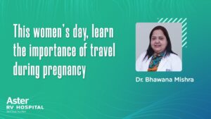 Read more about the article Travel During Pregnancy | Obstetrics & Gynaecology Doctor | Dr Bhawana Mishra – Aster RV Hospital