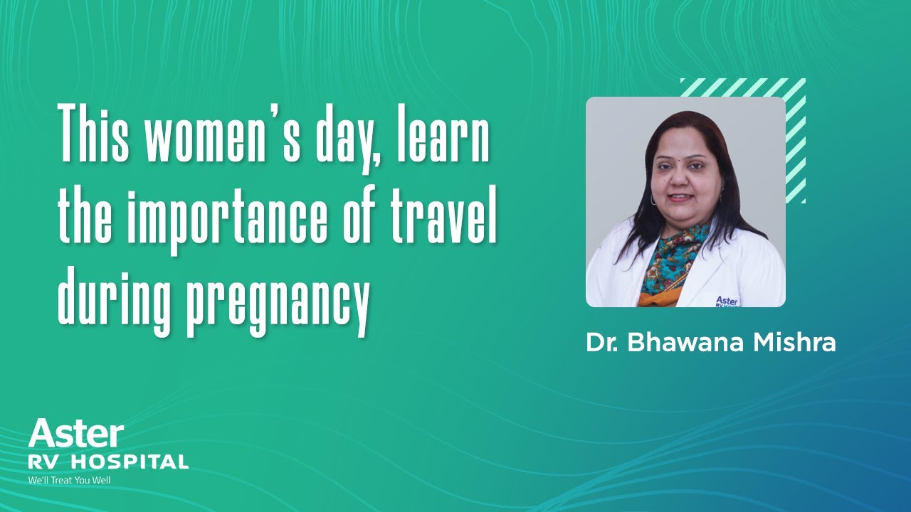 You are currently viewing Travel During Pregnancy | Obstetrics & Gynaecology Doctor | Dr Bhawana Mishra – Aster RV Hospital