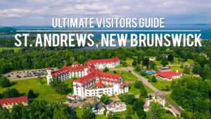 Read more about the article ST ANDREWS, NEW BRUNSWICK – ULTIMATE VISITORS GUIDE