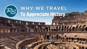 Read more about the article Why We Travel: To Appreciate History – Rick Steves’ Europe Travel Guide – Travel Bite
