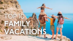 Read more about the article 10 Best Family Vacations in the World for 2021 and 2022