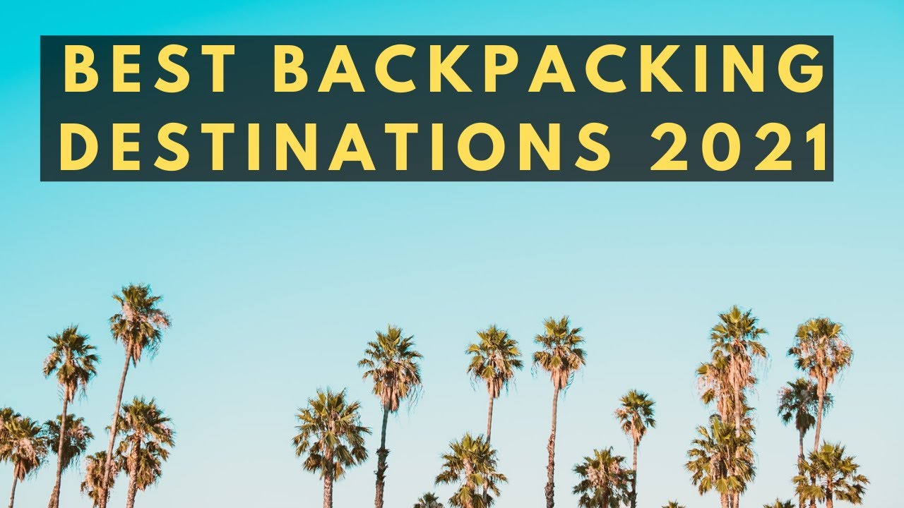 Read more about the article Best Travel Backpacking Destinations 2021 (Top 5)