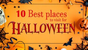 Read more about the article Top 10 Places To Visit During Halloween | Fun Halloween Destinations | Halloween Traditions