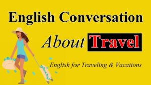 Read more about the article Speaking English Conversation About Travel – Learn English for Traveling & Vacations