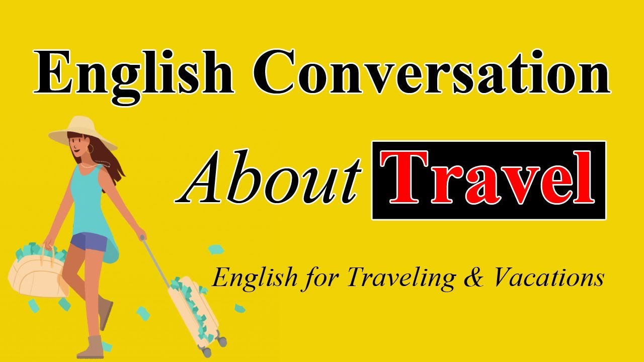 Read more about the article Speaking English Conversation About Travel – Learn English for Traveling & Vacations