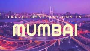 Read more about the article Holiday Destinations Near Mumbai 2022- Travel Guide