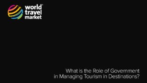 Read more about the article What is the Role of Government in Managing Tourism in Destinations? – WTM 2015