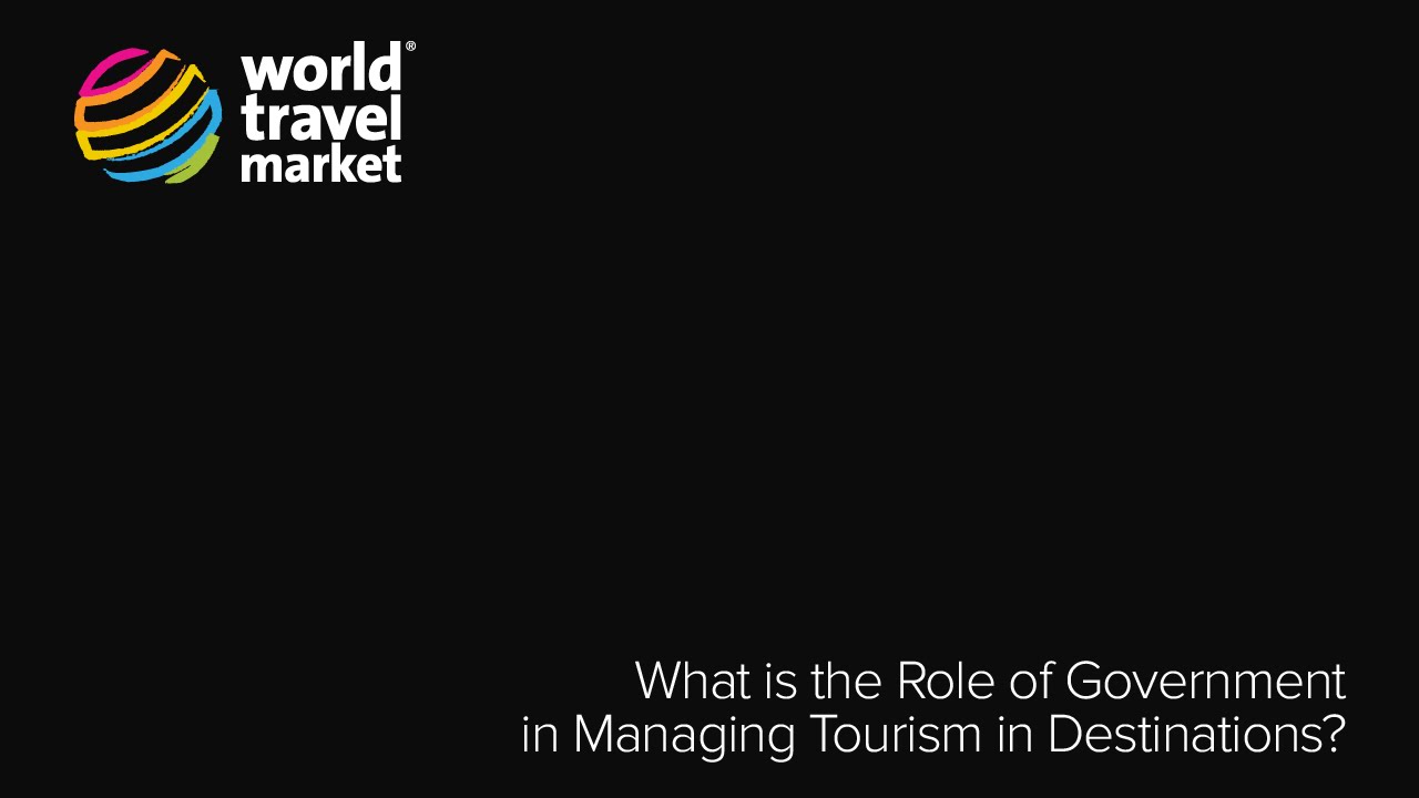You are currently viewing What is the Role of Government in Managing Tourism in Destinations? – WTM 2015