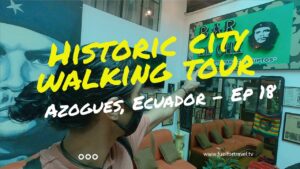 Read more about the article Historic Center City Tour! Azogues, Ecuador Travel Guide – Expat Life – Nomad Nation –  EP 18