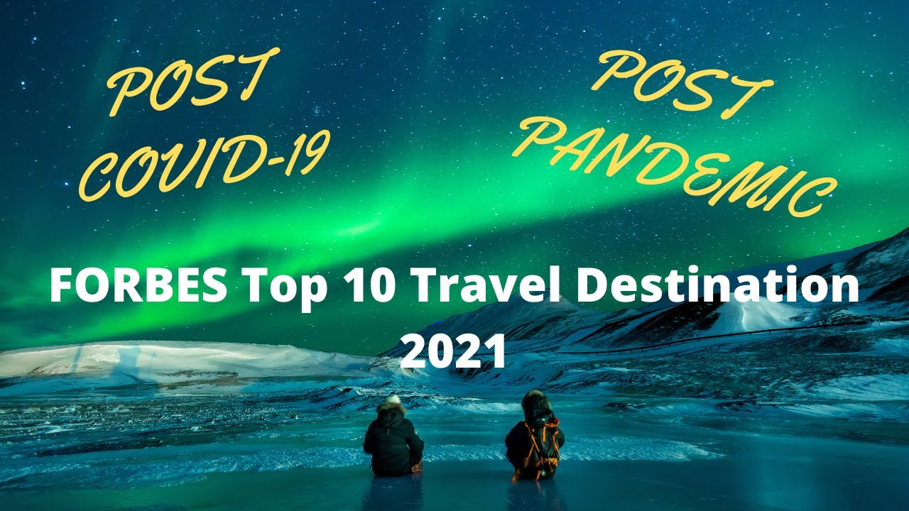Read more about the article where to travel in 2021 covid | top 10 post covid travel destinations | travel 2021 covid 19 forbes