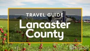Read more about the article Lancaster County Vacation Travel Guide | Expedia