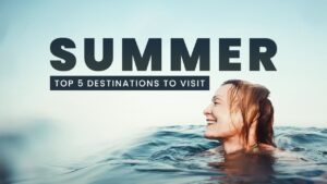 Read more about the article #Summer Vacation | Top 5 Best Summer Holiday Destinations
