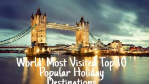 Read more about the article World's Most Visited Top 10 Popular Holiday Destinations