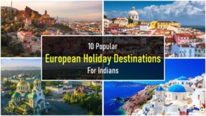 Read more about the article 10 Popular European Holiday Destinations For Indians