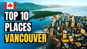 Read more about the article Top 10 Best Places to Visit in Vancouver 2022 | Canada Travel Guide